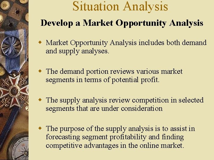 Situation Analysis Develop a Market Opportunity Analysis w Market Opportunity Analysis includes both demand