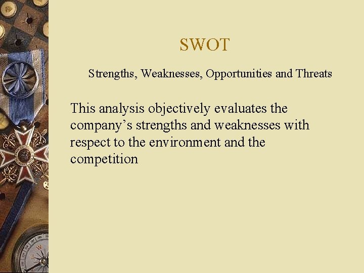 SWOT Strengths, Weaknesses, Opportunities and Threats This analysis objectively evaluates the company’s strengths and