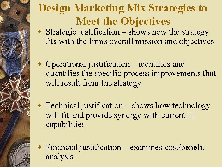 Design Marketing Mix Strategies to Meet the Objectives w Strategic justification – shows how