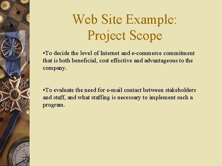 Web Site Example: Project Scope • To decide the level of Internet and e-commerce
