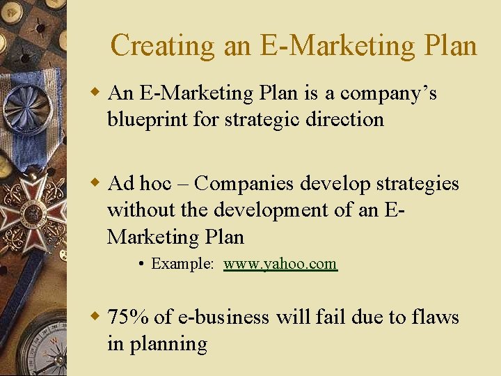 Creating an E-Marketing Plan w An E-Marketing Plan is a company’s blueprint for strategic