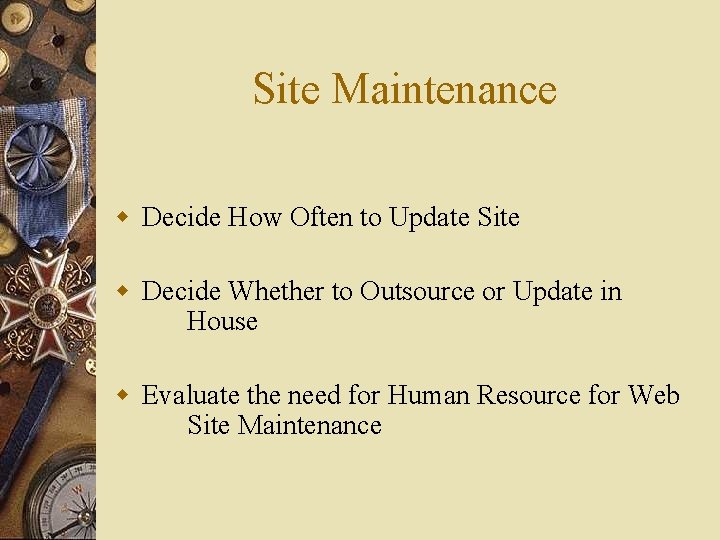 Site Maintenance w Decide How Often to Update Site w Decide Whether to Outsource
