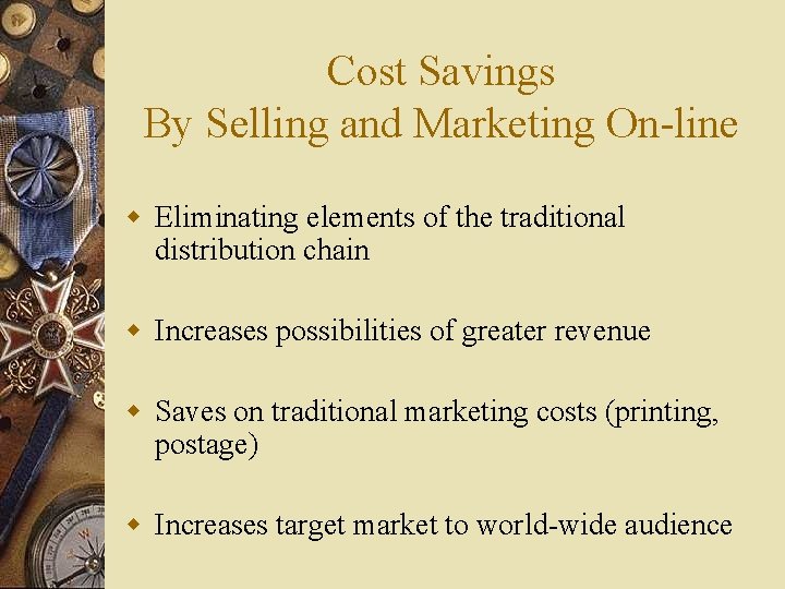 Cost Savings By Selling and Marketing On-line w Eliminating elements of the traditional distribution