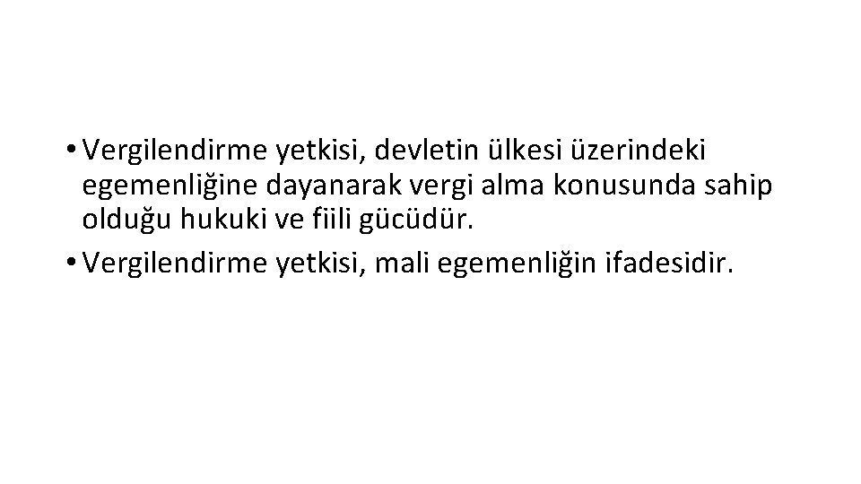  • Vergilendirme yetkisi, devletin ülkesi üzerindeki egemenliğine dayanarak vergi alma konusunda sahip olduğu
