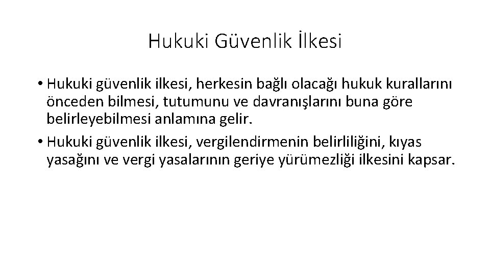 Hukuki Güvenlik İlkesi • Hukuki güvenlik ilkesi, herkesin bağlı olacağı hukuk kurallarını önceden bilmesi,