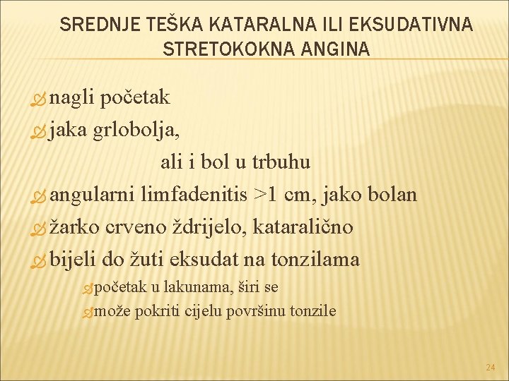 SREDNJE TEŠKA KATARALNA ILI EKSUDATIVNA STRETOKOKNA ANGINA nagli početak jaka grlobolja, ali i bol SREDNJE TEŠKA KATARALNA ILI EKSUDATIVNA STRETOKOKNA ANGINA nagli početak jaka grlobolja, ali i bol