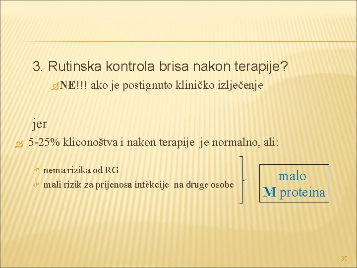 3. Rutinska kontrola brisa nakon terapije? NE!!! ako je postignuto kliničko izlječenje jer 5 3. Rutinska kontrola brisa nakon terapije? NE!!! ako je postignuto kliničko izlječenje jer 5