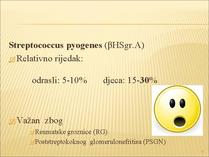 Streptococcus pyogenes (βHSgr. A) Relativno rijedak: odrasli: 5 -10% Važan djeca: 15 -30% zbog Streptococcus pyogenes (βHSgr. A) Relativno rijedak: odrasli: 5 -10% Važan djeca: 15 -30% zbog