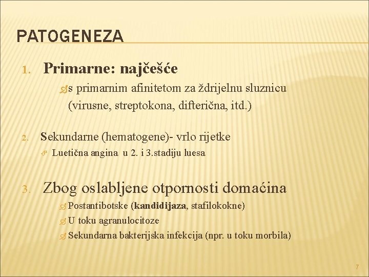 PATOGENEZA 1. Primarne: najčešće s primarnim afinitetom za ždrijelnu sluznicu (virusne, streptokona, difterična, itd. PATOGENEZA 1. Primarne: najčešće s primarnim afinitetom za ždrijelnu sluznicu (virusne, streptokona, difterična, itd.