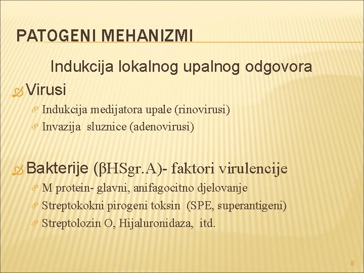 PATOGENI MEHANIZMI Indukcija lokalnog upalnog odgovora Virusi Indukcija medijatora upale (rinovirusi) Invazija sluznice (adenovirusi) PATOGENI MEHANIZMI Indukcija lokalnog upalnog odgovora Virusi Indukcija medijatora upale (rinovirusi) Invazija sluznice (adenovirusi)