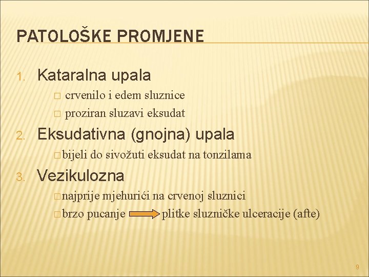PATOLOŠKE PROMJENE 1. Kataralna upala crvenilo i edem sluznice � proziran sluzavi eksudat � PATOLOŠKE PROMJENE 1. Kataralna upala crvenilo i edem sluznice � proziran sluzavi eksudat �