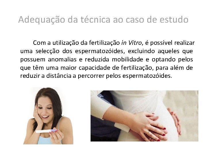 Adequação da técnica ao caso de estudo Com a utilização da fertilização in Vitro,
