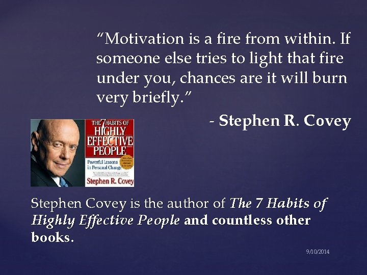 “Motivation is a fire from within. If someone else tries to light that fire