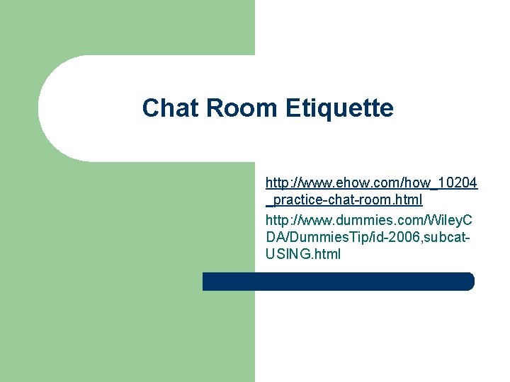Chat Room Etiquette http: //www. ehow. com/how_10204 _practice-chat-room. html http: //www. dummies. com/Wiley. C