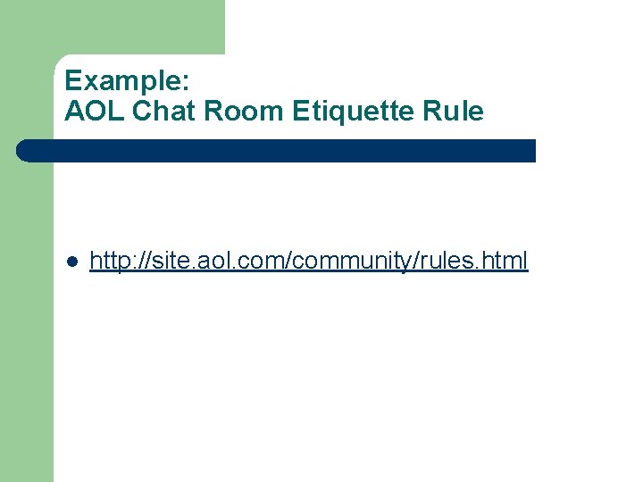 Example: AOL Chat Room Etiquette Rule l http: //site. aol. com/community/rules. html 