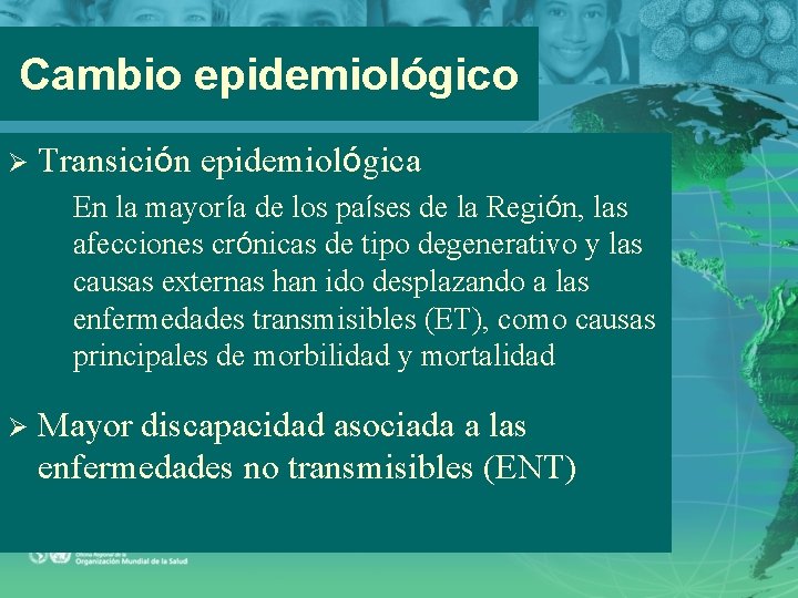 Cambio epidemiológico Ø Transición epidemiológica Ø En la mayoría de los países de la