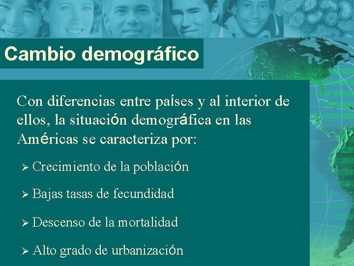 Cambio demográfico Con diferencias entre países y al interior de ellos, la situación demográfica