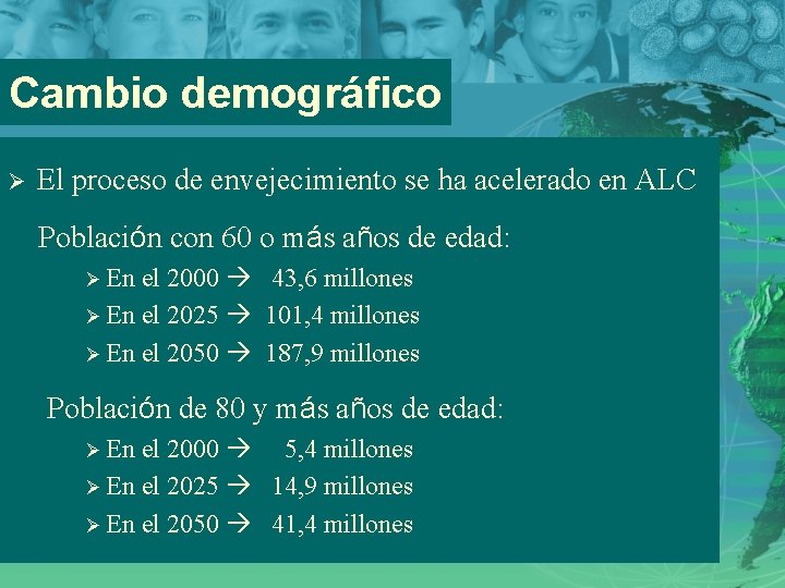 Cambio demográfico Ø El proceso de envejecimiento se ha acelerado en ALC Población con