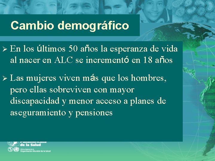 Cambio demográfico Ø En los últimos 50 años la esperanza de vida al nacer