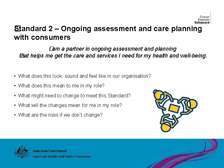 �tandard 2 – Ongoing assessment and care planning S with consumers I�am a partner