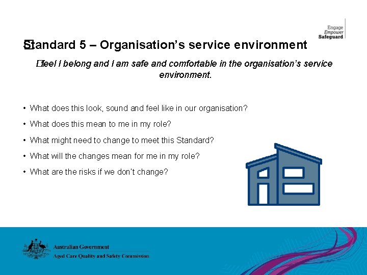 Standard 5 – Organisation’s service environment � I feel I belong and I am