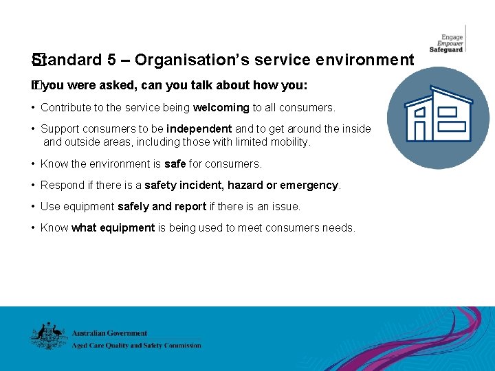 Standard 5 – Organisation’s service environment � If you were asked, can you talk
