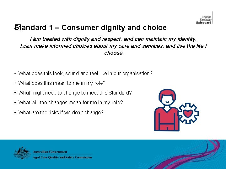 Standard 1 – Consumer dignity and choice � I�am treated with dignity and respect,