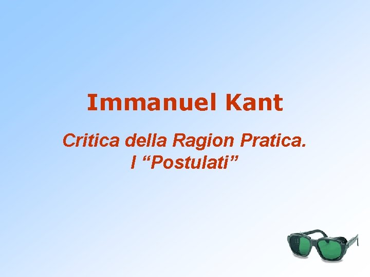 Immanuel Kant Critica della Ragion Pratica. I “Postulati” 