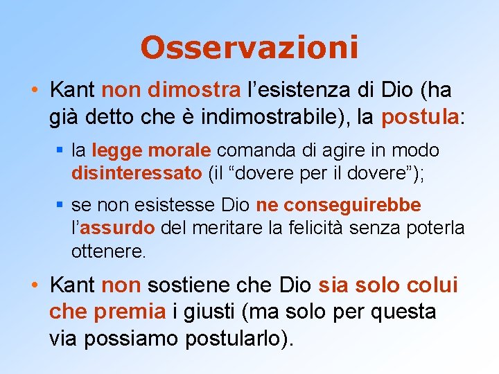Osservazioni • Kant non dimostra l’esistenza di Dio (ha già detto che è indimostrabile), Osservazioni • Kant non dimostra l’esistenza di Dio (ha già detto che è indimostrabile),