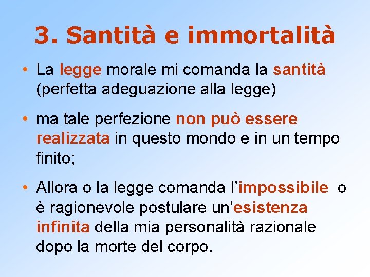 3. Santità e immortalità • La legge morale mi comanda la santità (perfetta adeguazione