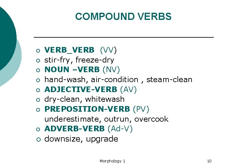 COMPOUND VERBS ¡ ¡ ¡ ¡ ¡ VERB_VERB (VV) stir-fry, freeze-dry NOUN –VERB (NV)