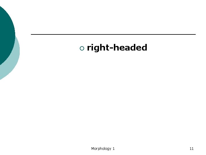 ¡ right-headed Morphology 1 11 