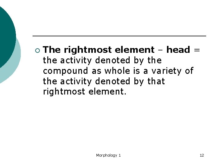 ¡ The rightmost element – head = the activity denoted by the compound as