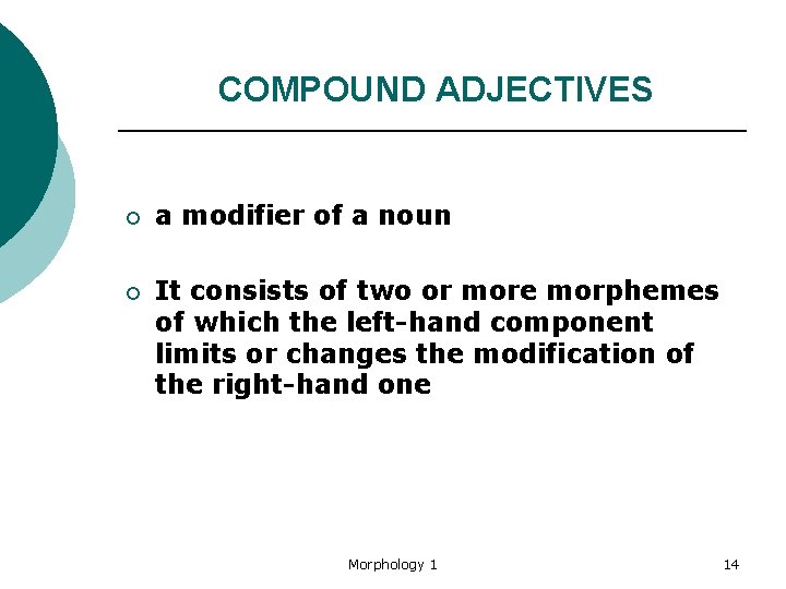 COMPOUND ADJECTIVES ¡ a modifier of a noun ¡ It consists of two or