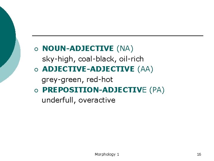 ¡ ¡ ¡ NOUN-ADJECTIVE (NA) sky-high, coal-black, oil-rich ADJECTIVE-ADJECTIVE (AA) grey-green, red-hot PREPOSITION-ADJECTIVE (PA)