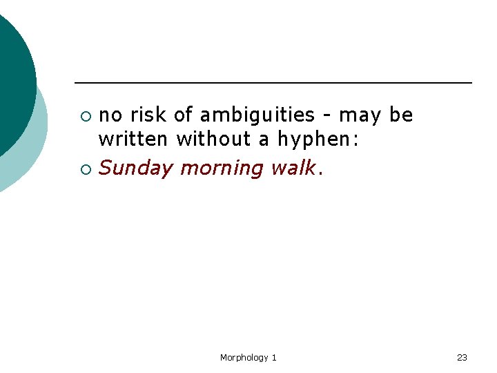 no risk of ambiguities - may be written without a hyphen: ¡ Sunday morning