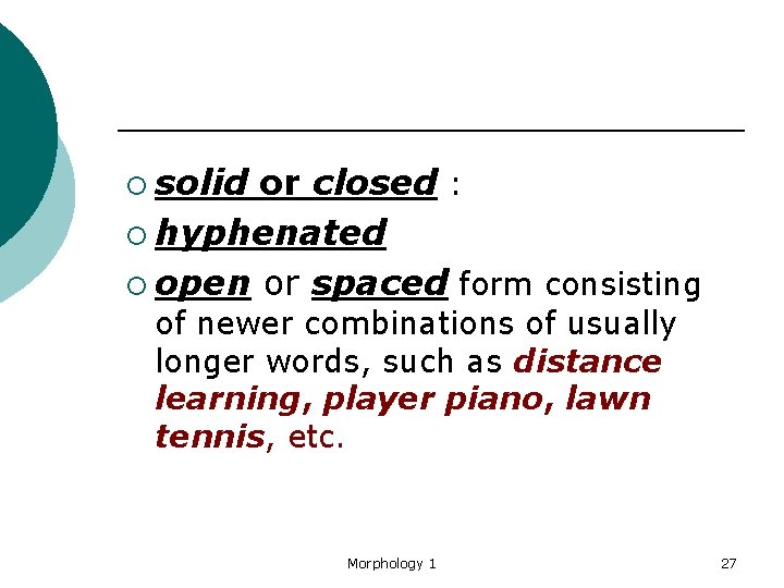 ¡ solid or closed : ¡ hyphenated ¡ open or spaced form consisting of