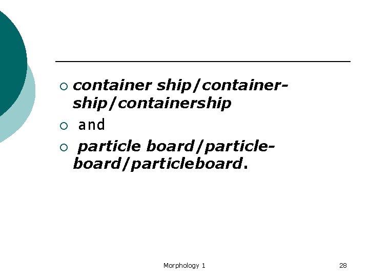 container ship/containership ¡ and ¡ particle board/particleboard. ¡ Morphology 1 28 