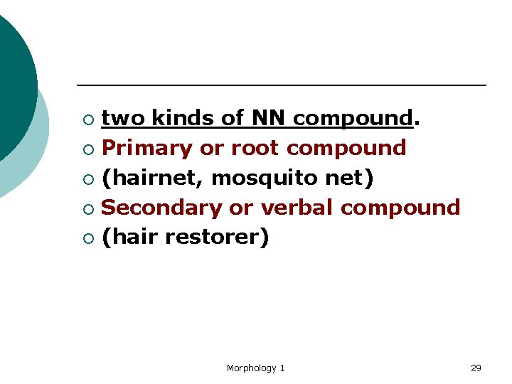 two kinds of NN compound. ¡ Primary or root compound ¡ (hairnet, mosquito net)