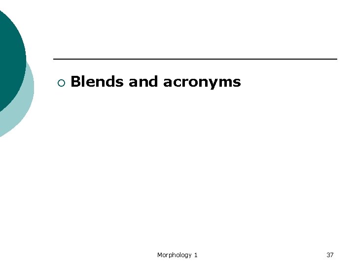 ¡ Blends and acronyms Morphology 1 37 