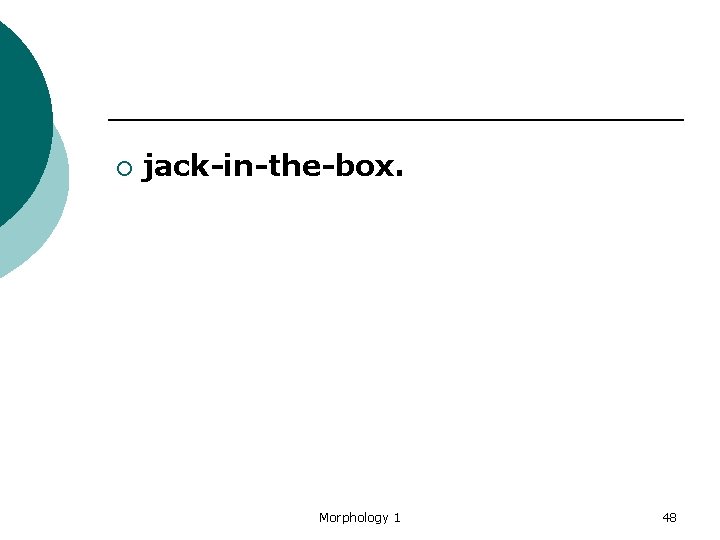 ¡ jack-in-the-box. Morphology 1 48 