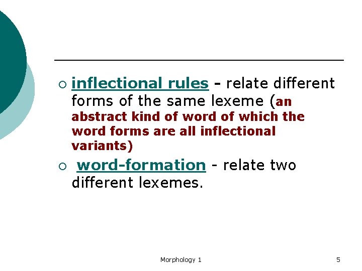 ¡ inflectional rules - relate different forms of the same lexeme (an abstract kind