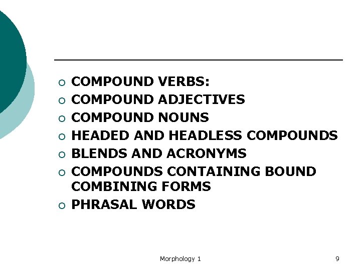 ¡ ¡ ¡ ¡ COMPOUND VERBS: COMPOUND ADJECTIVES COMPOUND NOUNS HEADED AND HEADLESS COMPOUNDS