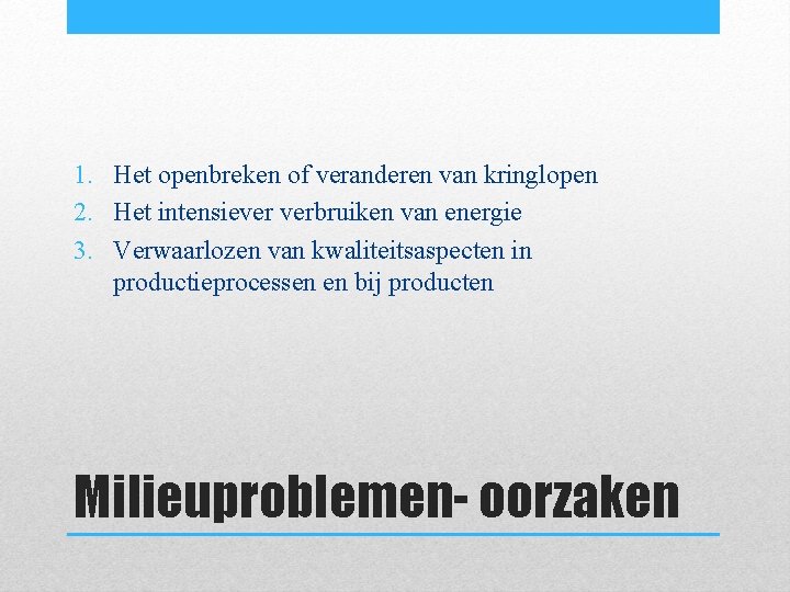 1. Het openbreken of veranderen van kringlopen 2. Het intensiever verbruiken van energie 3. 1. Het openbreken of veranderen van kringlopen 2. Het intensiever verbruiken van energie 3.