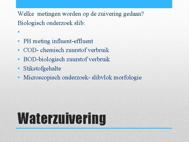 Welke metingen worden op de zuivering gedaan? Biologisch onderzoek slib: • • PH meting