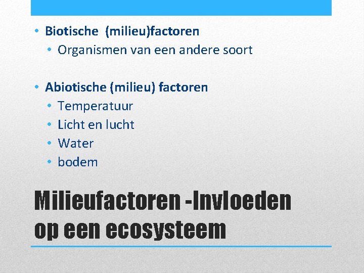  • Biotische (milieu)factoren • Organismen van een andere soort • Abiotische (milieu) factoren