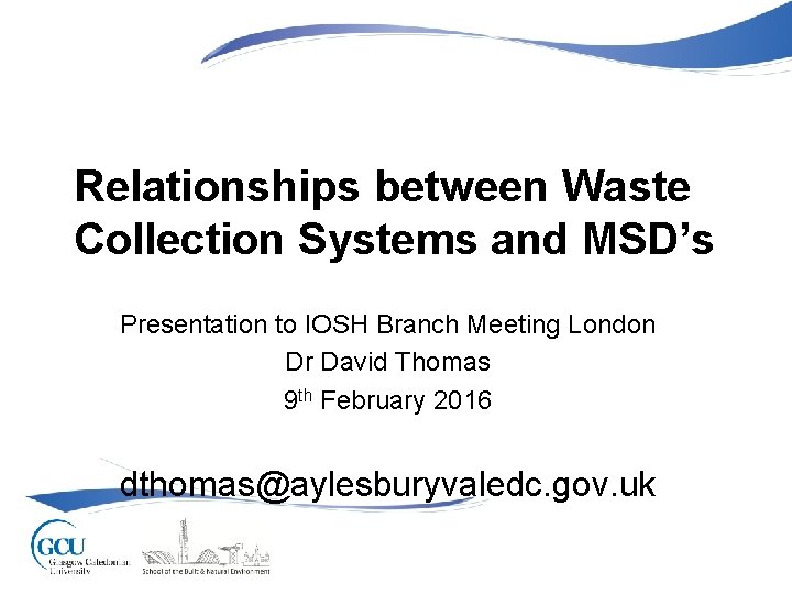 Relationships between Waste Collection Systems and MSD’s Presentation to IOSH Branch Meeting London Dr