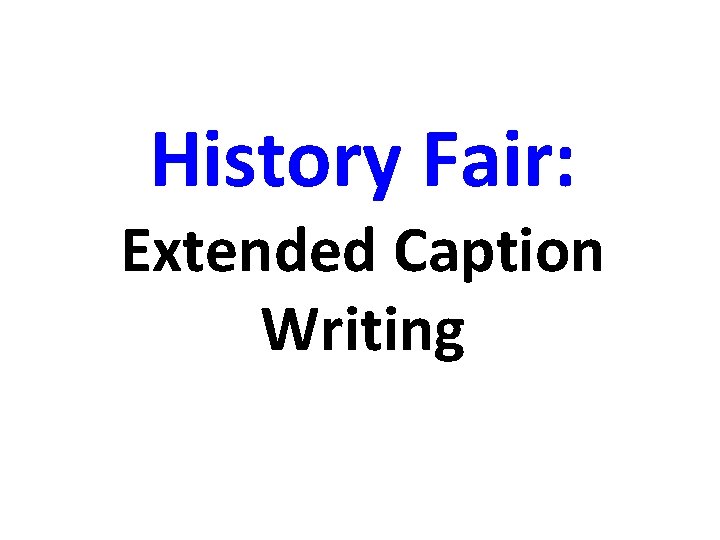 History Fair: Extended Caption Writing 