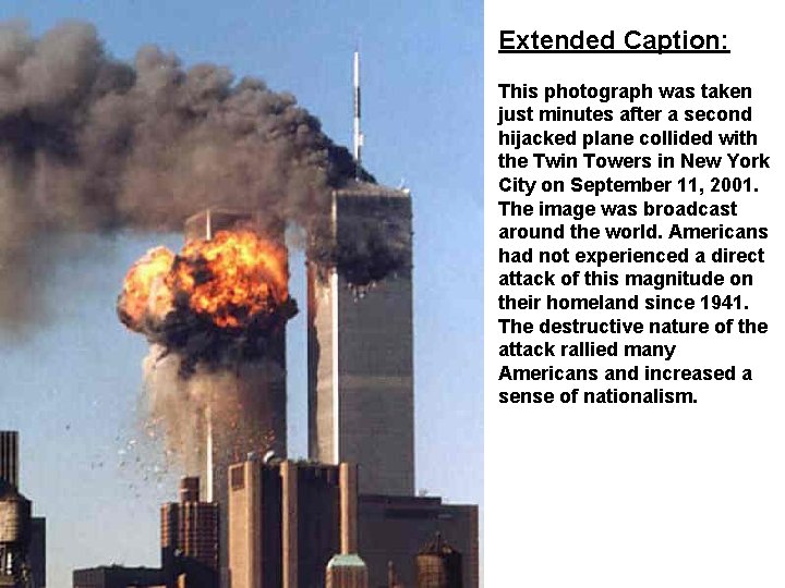 Extended Caption: This photograph was taken just minutes after a second hijacked plane collided Extended Caption: This photograph was taken just minutes after a second hijacked plane collided