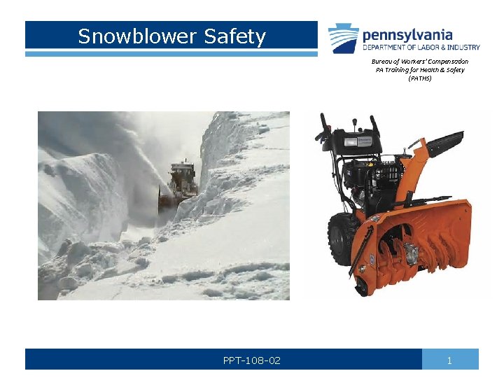 Snowblower Safety Bureau of Workers’ Compensation PA Training for Health & Safety (PATHS) PPT-108